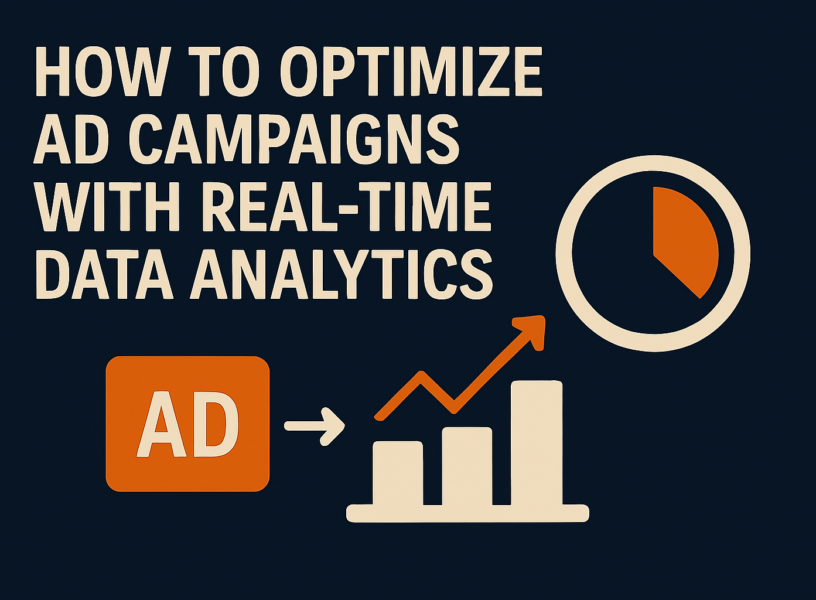How to Optimize Ad Campaigns with Real-Time Data Analytics