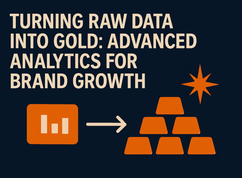 Turning Raw Data into Gold Advanced Analytics for Brand Growth